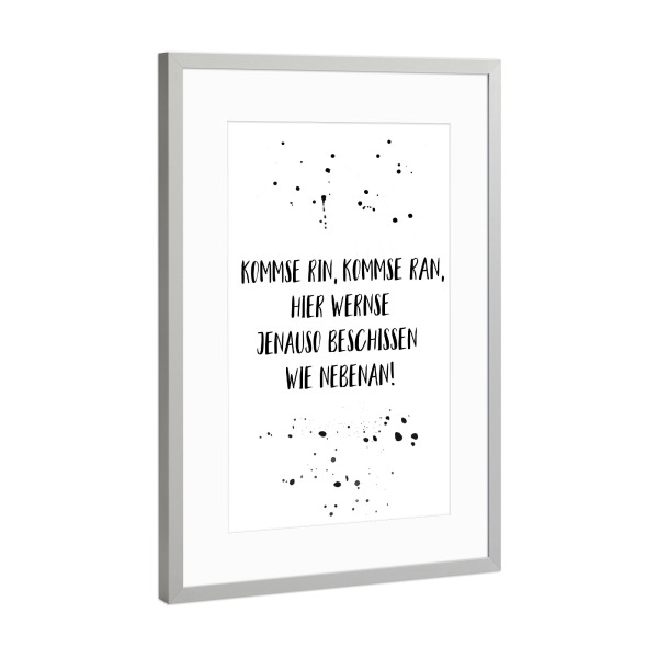 Poster mit Rahmen Silber "KOMMSE RIN, KOMMSE RAN" artboxONE - Typografie,Schwarzweiß,Lustig