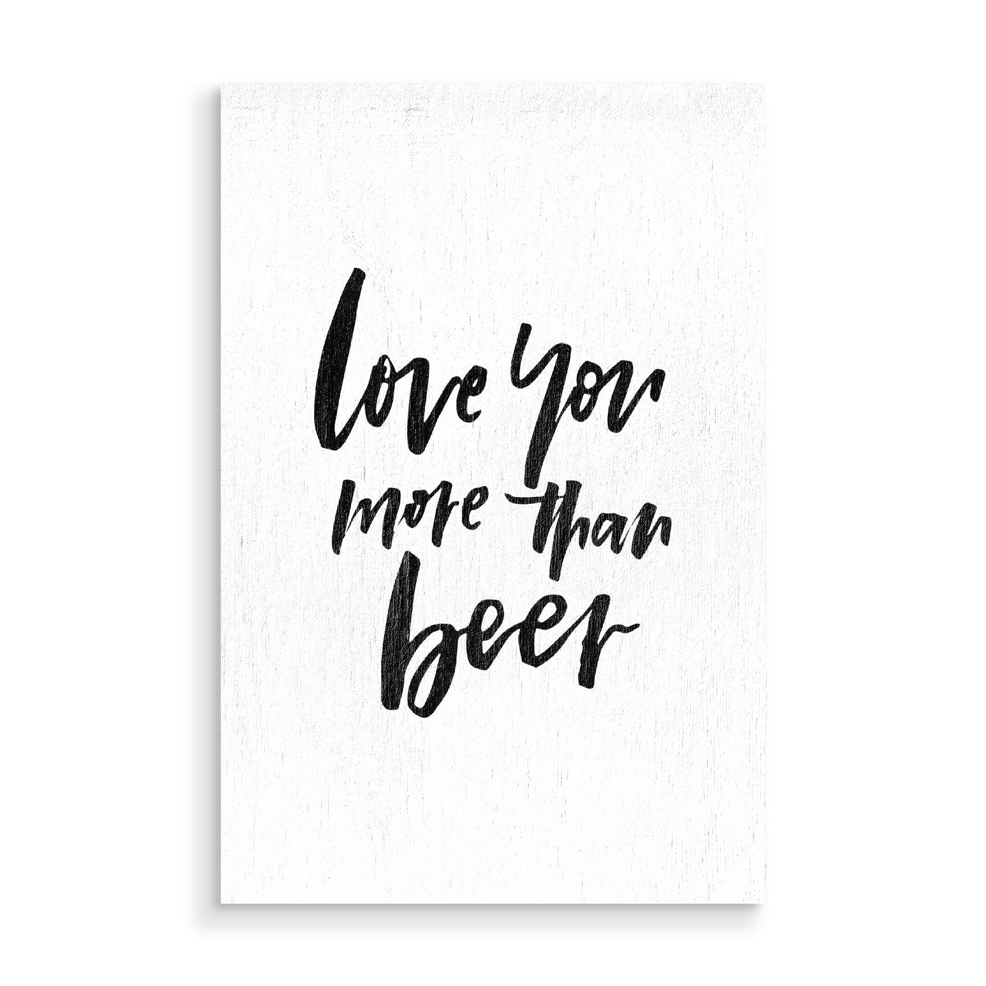 Holzbild "Love You More Than Beer" artboxONE - Typografie,Essen & Trinken,Schwarzweiß,Liebe,Essen & Trinken / Alkohol,Lustig