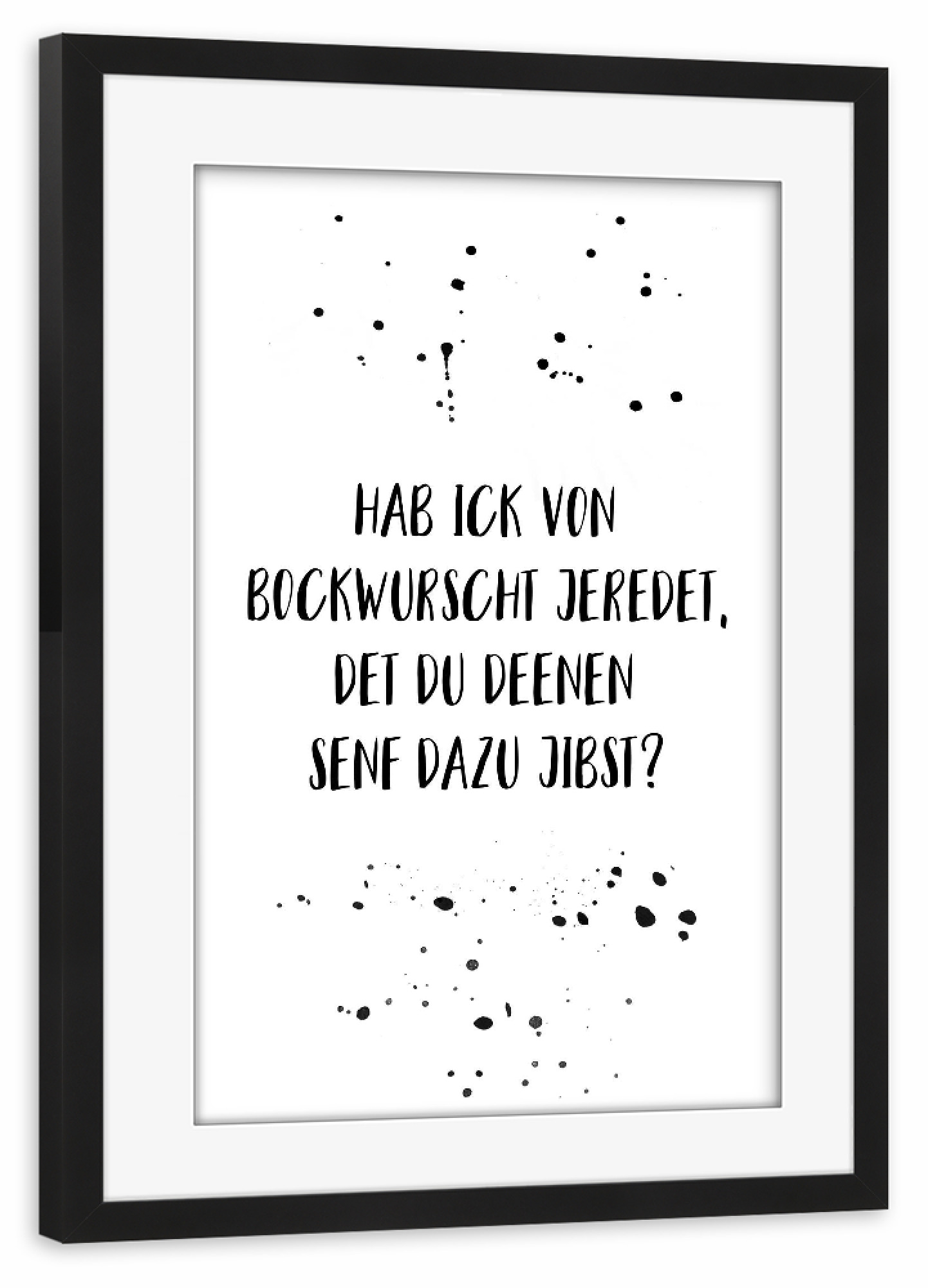 Poster mit Rahmen schwarz "HAB ICK VON BOCKWURSCHT JEREDET" artboxONE - Typografie,Essen & Trinken,Schwarzweiß,Lustig