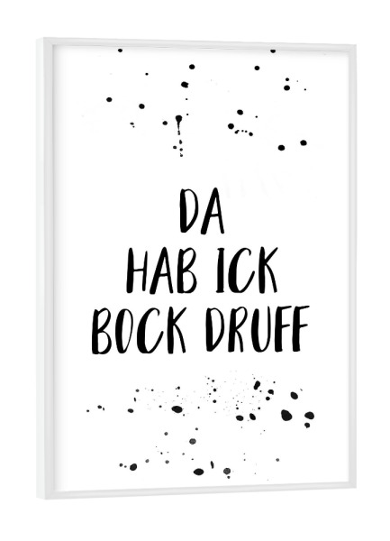 Poster mit weißem Rahmen "DA HAB ICK BOCK DRUFF" artboxONE - Typografie,Schwarzweiß