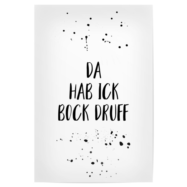 Poster "DA HAB ICK BOCK DRUFF" artboxONE - Typografie,Schwarzweiß