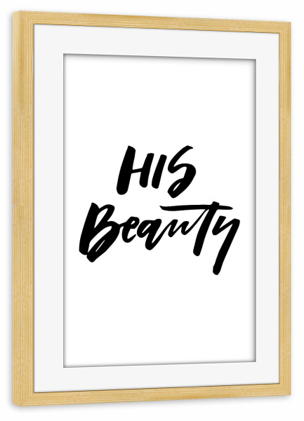Poster mit Rahmen kiefer "His Beauty - part of a set" artboxONE - Typografie,Schwarzweiß,Liebe