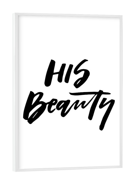 Poster mit weißem Rahmen "His Beauty - part of a set" artboxONE - Typografie,Schwarzweiß,Liebe