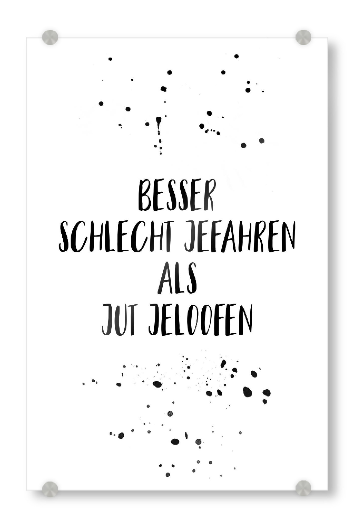 Acrylglasbild "BESSER SCHLECHT JEFAHREN" artboxONE - Typografie,Schwarzweiß,Lustig