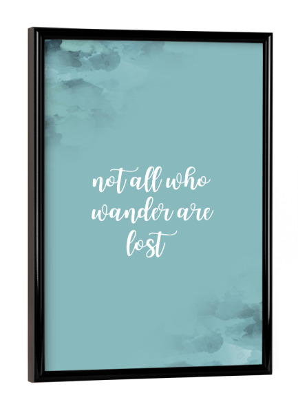 Poster mit schwarzem Rahmen "NOT ALL WHO WANDER ARE LOST" artboxONE - Typografie,Reise