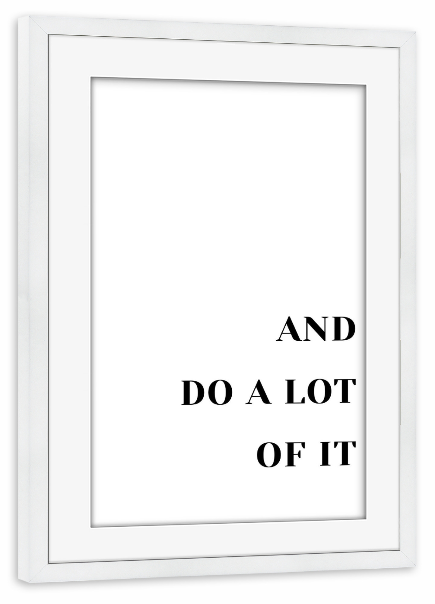 Poster mit Rahmen weiß "And do a lot of it_2rechts" artboxONE - Typografie,Schwarzweiß