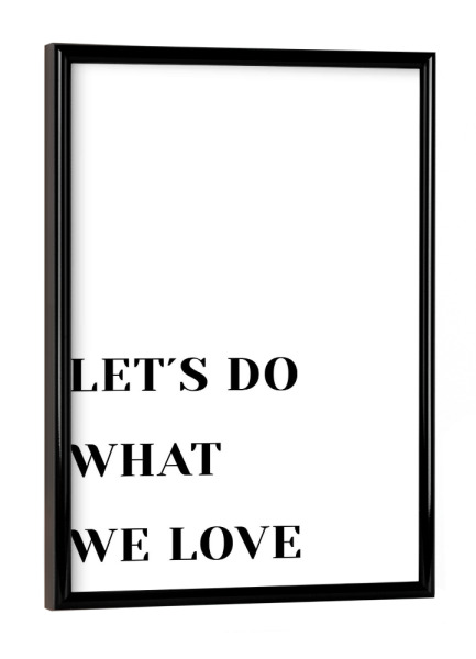 Poster mit schwarzem Rahmen "Let ́s do what we love 1_links" artboxONE - Typografie,Schwarzweiß,Liebe,Sport / Motivation