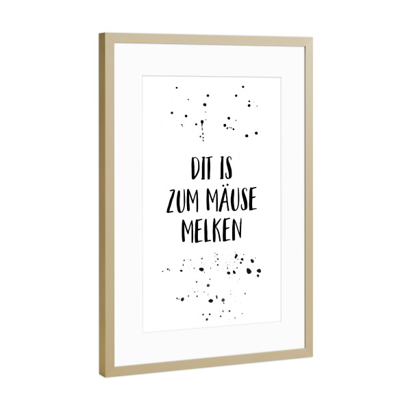 Poster mit Rahmen Gold "DIT IS ZUM MÄUSE MELKEN" artboxONE - Typografie,Schwarzweiß,Lustig - Dialekt,Berlin