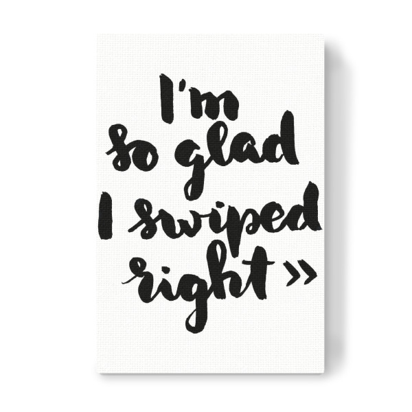 Leinwandbild "I'm so glad I swiped right" artboxONE - Typografie,Schwarzweiß,Liebe