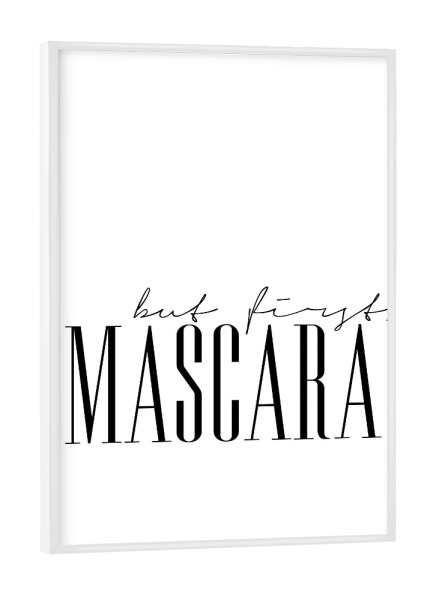 Poster mit weißem Rahmen "But first, Mascara" artboxONE - Typografie,Schwarzweiß,Fashion - Mascara