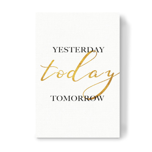 Leinwandbild "Yesterday Today Tomorrow" artboxONE - Typografie,Schwarzweiß - Yesterday,Today,Tomorrow,Gold