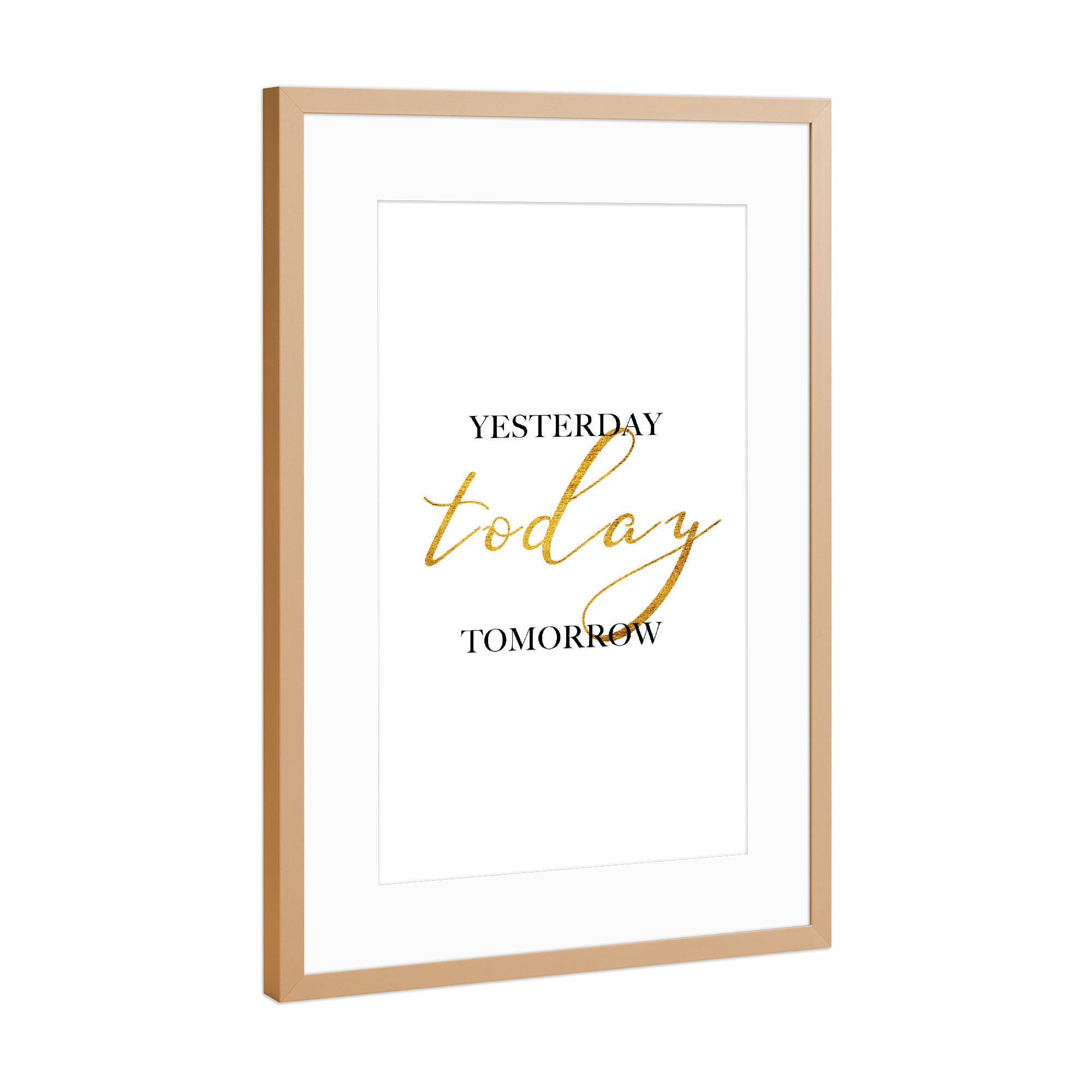Poster mit Rahmen Kupfer "Yesterday Today Tomorrow" artboxONE - Typografie,Schwarzweiß - Yesterday,Today,Tomorrow,Gold