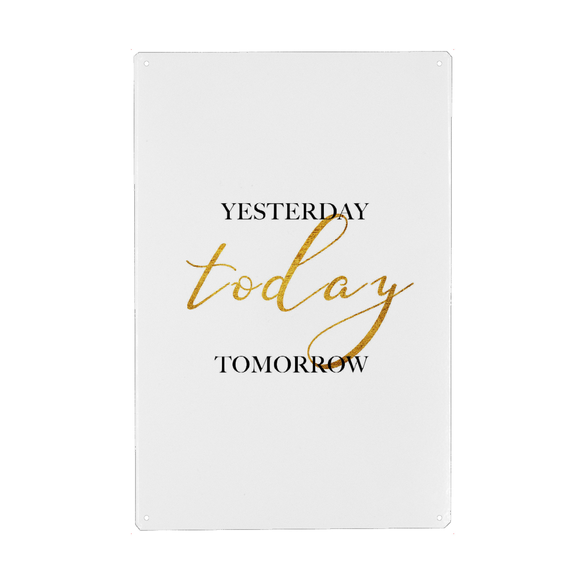 Metall Poster "Yesterday Today Tomorrow" artboxONE - Typografie,Schwarzweiß - Yesterday,Today,Tomorrow,Gold - Blechschild