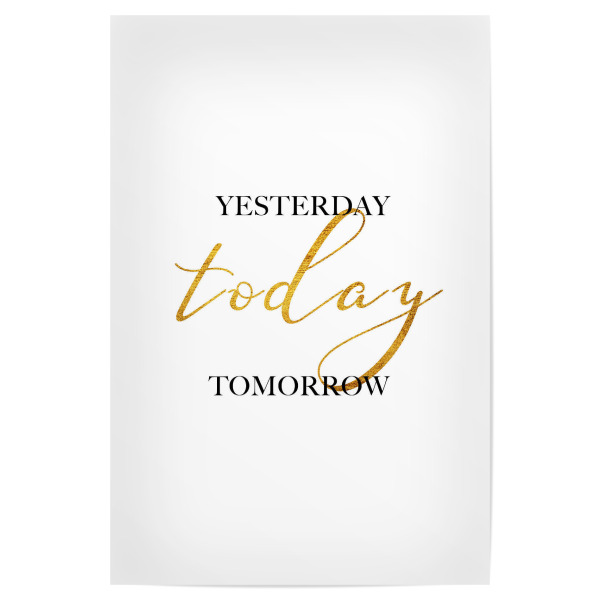 Poster "Yesterday Today Tomorrow" artboxONE - Typografie,Schwarzweiß - Yesterday,Today,Tomorrow,Gold