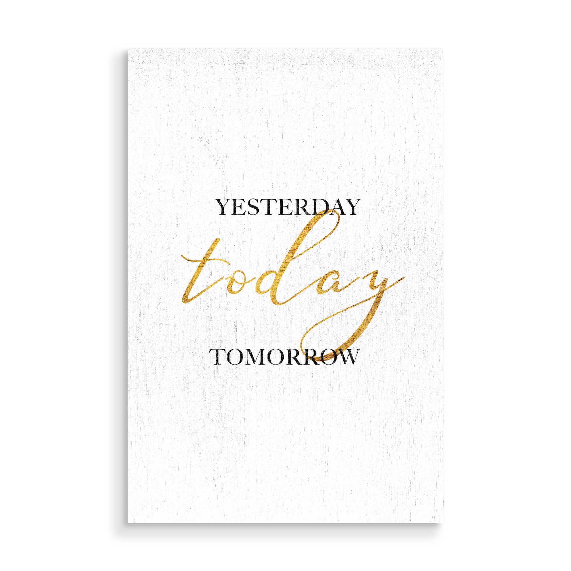 Holzbild "Yesterday Today Tomorrow" artboxONE - Typografie,Schwarzweiß - Yesterday,Today,Tomorrow,Gold