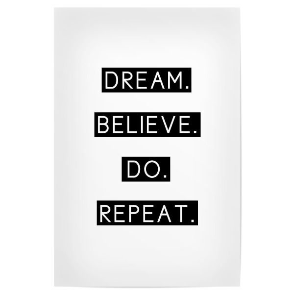 Poster 30x20 cm "Dream believe do repeat" artboxONE - Typografie,Schwarzweiß - Motivation,Dream,Traum