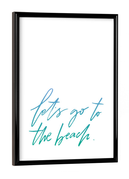 Poster mit schwarzem Rahmen "Let's Go To The Beach" artboxONE - Typografie,Reise / Strand und Meer,Arcadia - Beach,Strand
