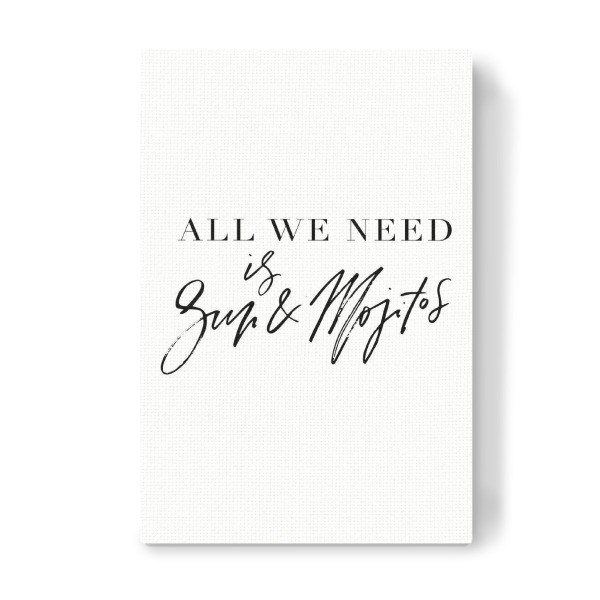 Leinwandbild "All We Need Is Sun & Mojitos" artboxONE - Typografie,Schwarzweiß,Reise / Strand und Meer,Essen & Trinken / Alkohol - Sun,Mojito