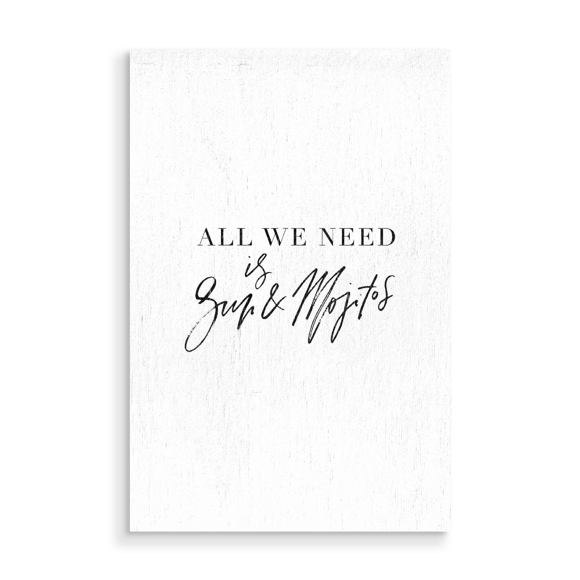 Holzbild "All We Need Is Sun & Mojitos" artboxONE - Typografie,Schwarzweiß,Reise / Strand und Meer,Essen & Trinken / Alkohol - Sun,Mojito