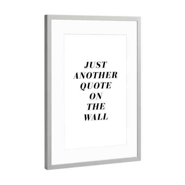 Poster mit Rahmen Silber "Just Another Quote On the Wall" artboxONE - Typografie,Schwarzweiß,Lustig - Quote