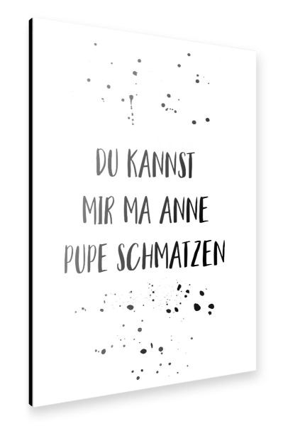 Alu-Dibond "DU KANNST MIR MA ANNE PUPE" 30x20 cm artboxONE