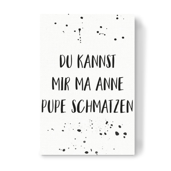 Leinwandbild "DU KANNST MIR MA ANNE PUPE" artboxONE - Typografie,Schwarzweiß,Lustig - Berlin