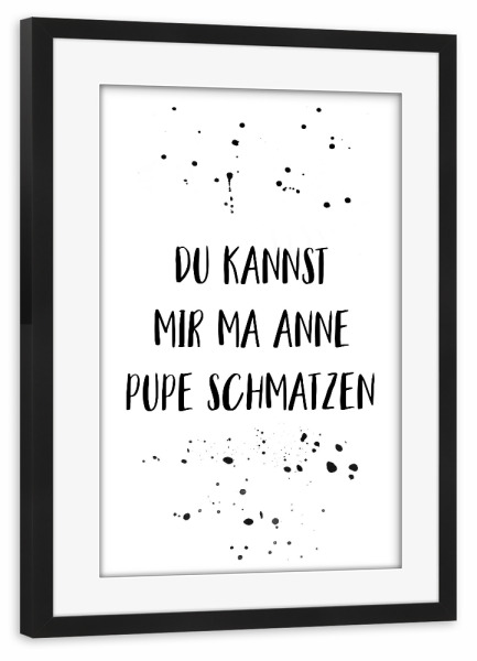 Poster mit Rahmen schwarz "DU KANNST MIR MA ANNE PUPE" artboxONE - Typografie,Schwarzweiß,Lustig - Berlin