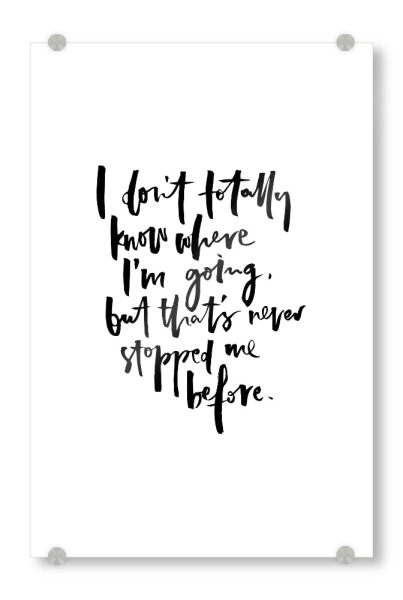 Acrylglasbild "I Don't Know Where I'm Going" artboxONE - Typografie,Schwarzweiß,Lustig - Motivation,Going