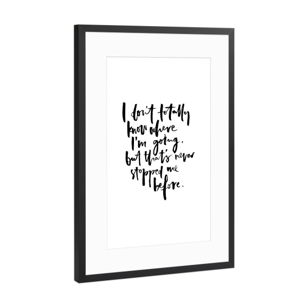 Poster mit Rahmen Schwarz (Metallic) "I Don't Know Where I'm Going" artboxONE - Typografie,Schwarzweiß,Lustig - Motivation,Going