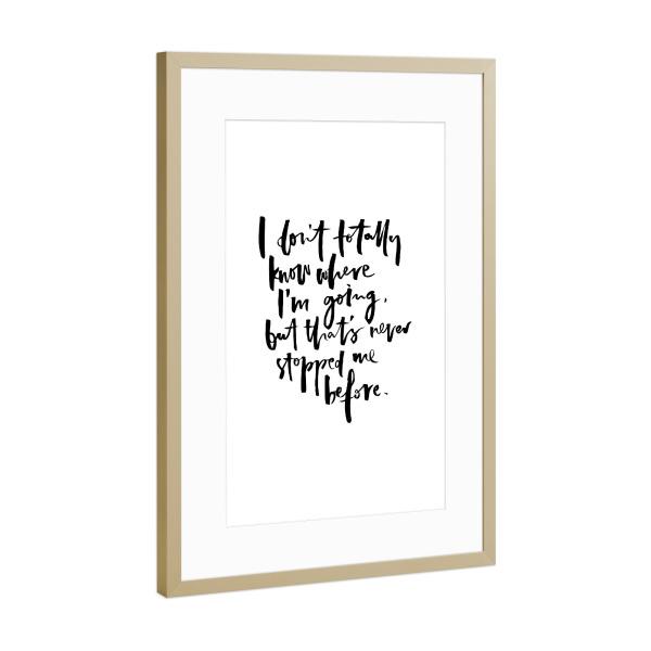 Poster mit Rahmen Gold "I Don't Know Where I'm Going" artboxONE - Typografie,Schwarzweiß,Lustig - Motivation,Going