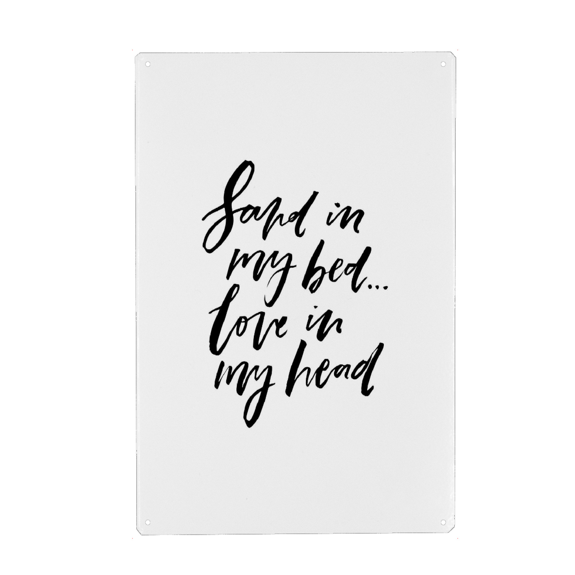 Metall Poster "Sand In My Bed - Love In My Head" artboxONE - Typografie,Schwarzweiß,Liebe,Festivals - Summer,Holiday,Vacation - Blechschild
