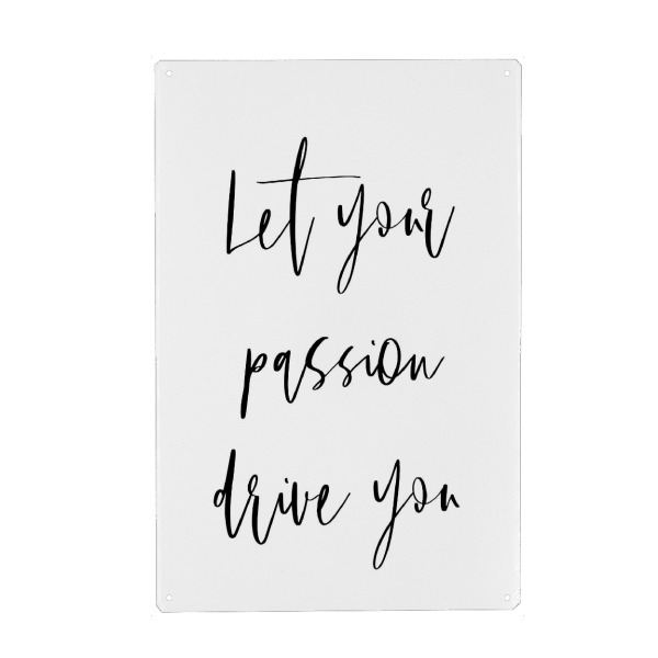 Metall Poster "Let your Passion drive you - B&W" artboxONE - Typografie,Schwarzweiß - Motivation,Goals,Passion,Inspiration - Blechschild