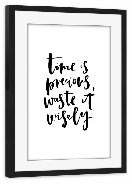 Poster mit Rahmen schwarz "Time Is Precious Waste It Wisely" artboxONE - Typografie,Schwarzweiß - Time,Precious,Wisely
