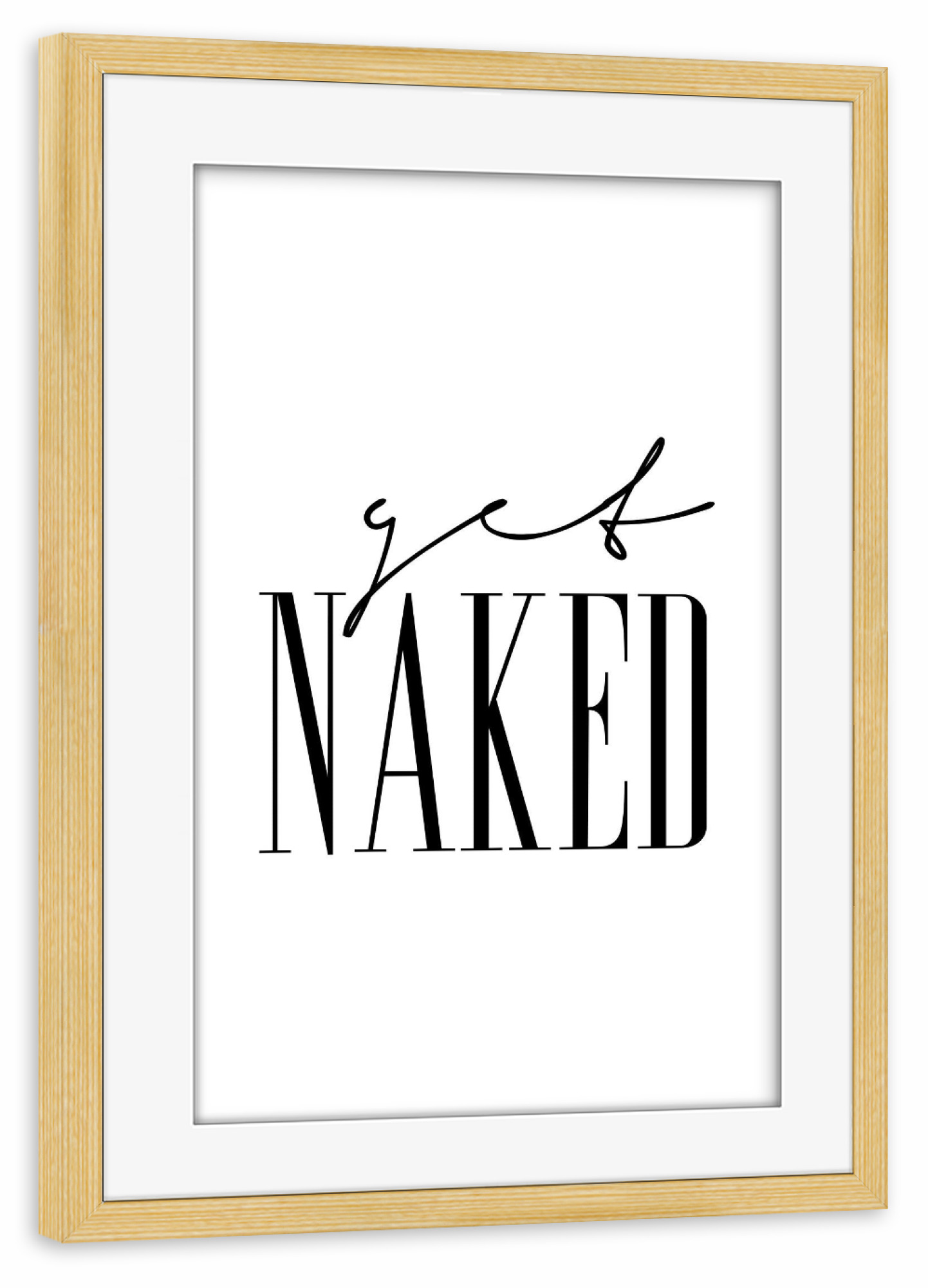 Poster mit Rahmen kiefer "Get Naked 4" artboxONE - Typografie,Schwarzweiß,Fashion