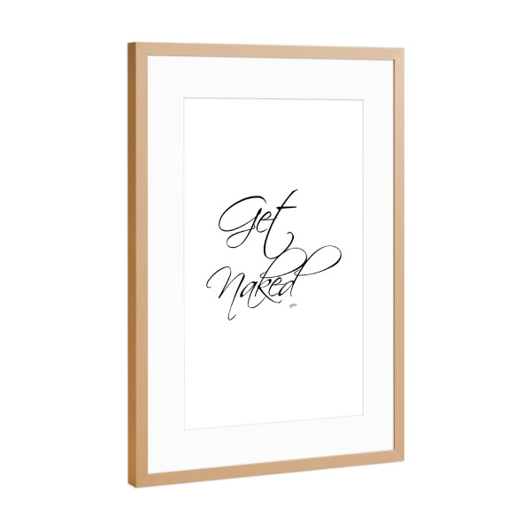 Poster mit Rahmen Kupfer "Get naked 3" artboxONE - Typografie,Schwarzweiß,Liebe,Fashion