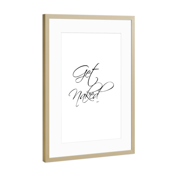 Poster mit Rahmen Gold "Get naked 3" artboxONE - Typografie,Schwarzweiß,Liebe,Fashion