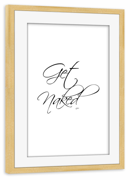 Poster mit Rahmen kiefer "Get naked 3" artboxONE - Typografie,Schwarzweiß,Liebe,Fashion