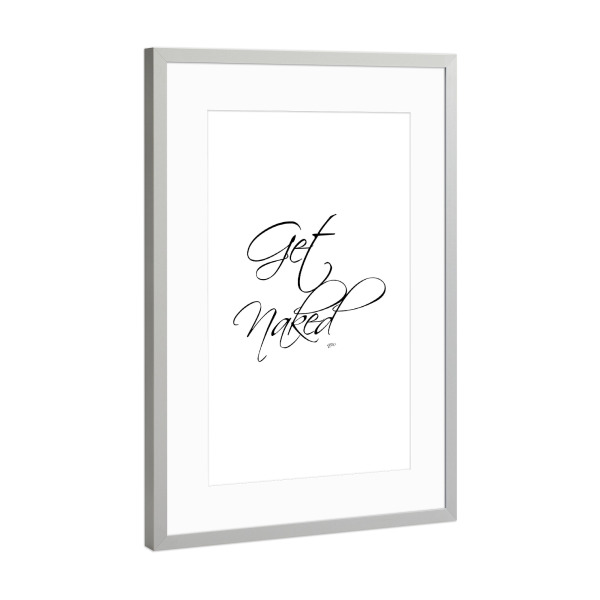 Poster mit Rahmen Silber "Get naked 3" artboxONE - Typografie,Schwarzweiß,Liebe,Fashion