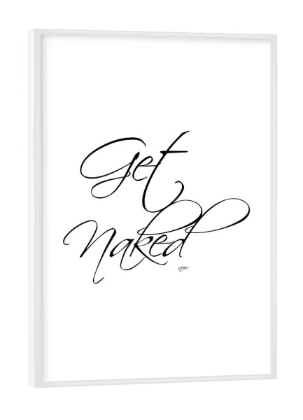 Poster mit weißem Rahmen "Get naked 3" artboxONE - Typografie,Schwarzweiß,Liebe,Fashion