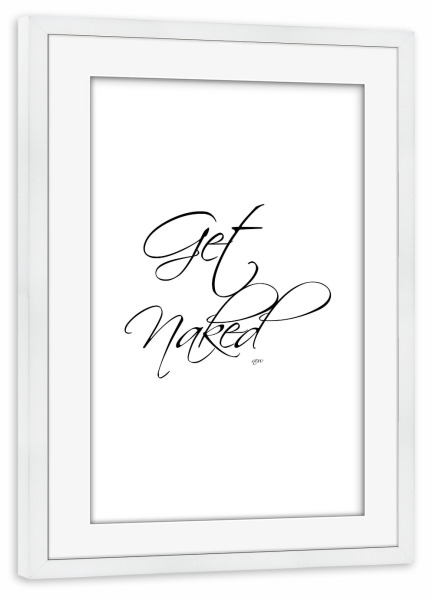 Poster mit Rahmen weiß "Get naked 3" artboxONE - Typografie,Schwarzweiß,Liebe,Fashion