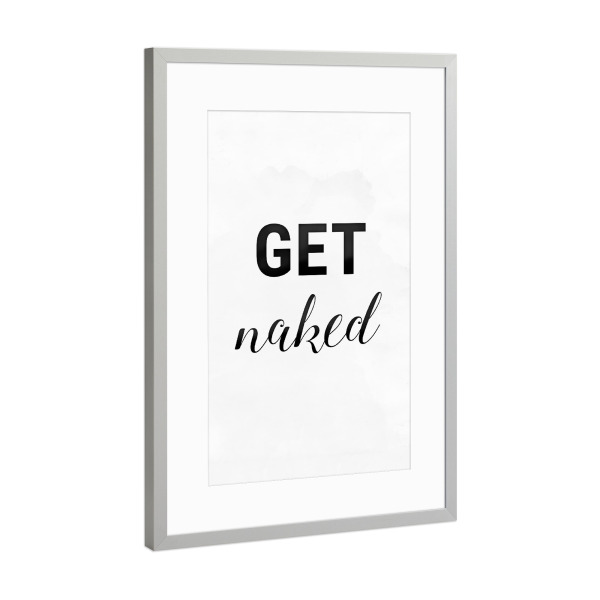 Poster mit Rahmen Silber "GET naked" artboxONE - Typografie,Schwarzweiß - Nackt,Typografie,Nackt,Ausziehen,Badezimmer