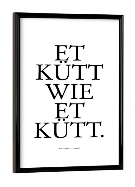 Poster mit schwarzem Rahmen "Kölsches Grundgesetz Et kütt" artboxONE - Städte / Köln,Typografie,Schwarzweiß