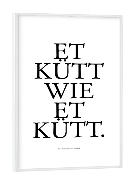 Poster mit weißem Rahmen "Kölsches Grundgesetz Et kütt" artboxONE - Städte / Köln,Typografie,Schwarzweiß