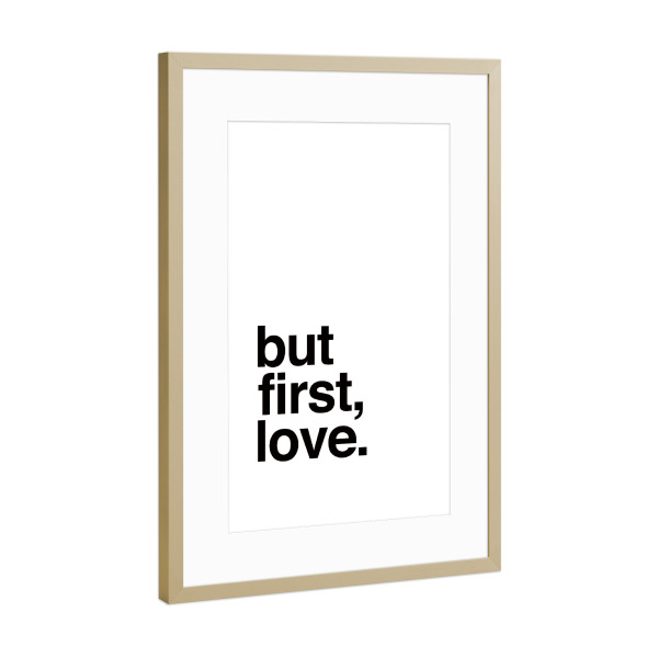 Poster mit Rahmen Gold "BUT FIRST LOVE" artboxONE - Typografie