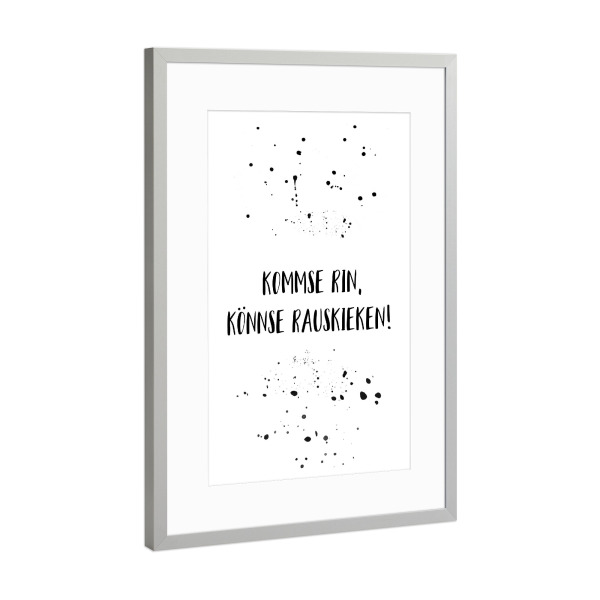 Poster mit Rahmen Silber "KOMMSE RIN, KÖNNSE RAUSKIEKEN" artboxONE - Typografie,Schwarzweiß,Lustig - Dialekt,Berlinerisch,Berliner dialekt