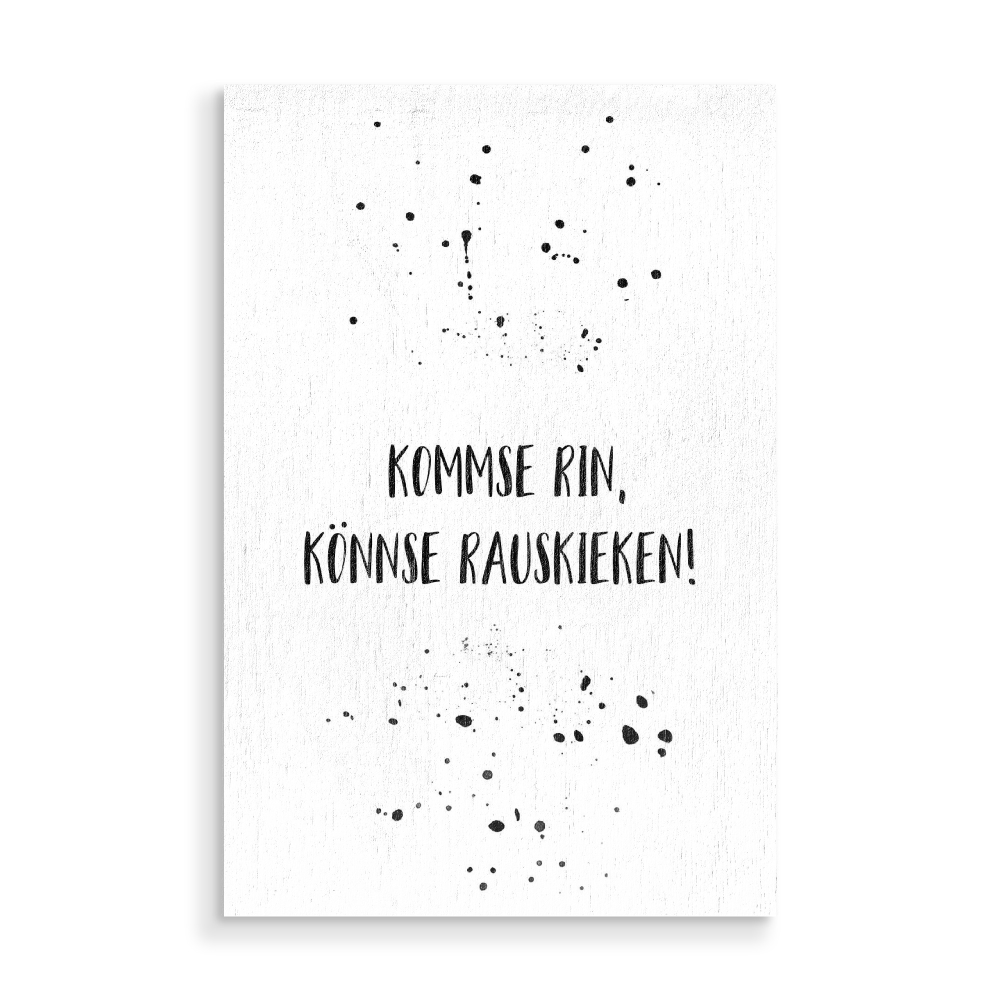 Holzbild "KOMMSE RIN, KÖNNSE RAUSKIEKEN" artboxONE - Typografie,Schwarzweiß,Lustig - Dialekt,Berlinerisch,Berliner dialekt