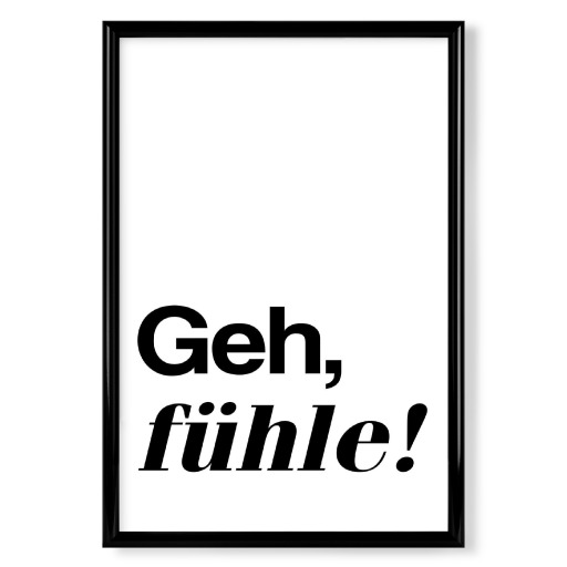 Geh, fühle!