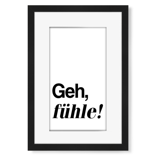 Geh, fühle!