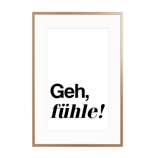 Geh, fühle!