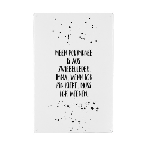 Metall Poster "MEEN PORTMONEE IS AUS ZWIEBELLEDER" artboxONE - Typografie,Schwarzweiß,Lustig - Dialekt,Berlinerisch - Blechschild